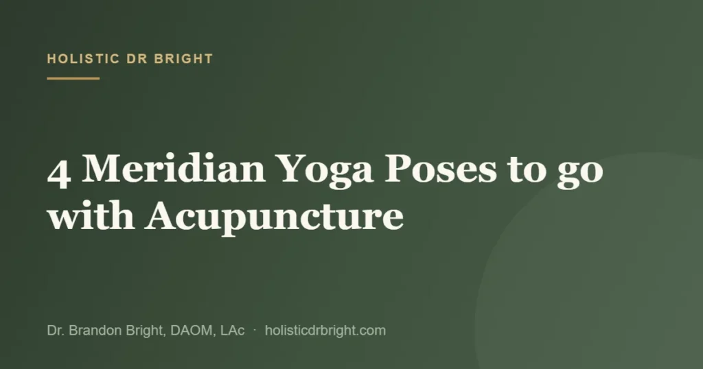 4 Meridian Yoga Poses to go with Acupuncture