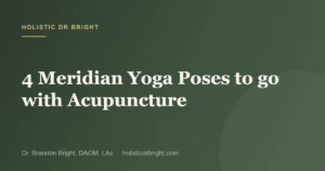 4 Meridian Yoga Poses to go with Acupuncture