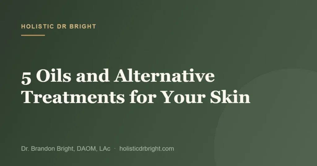 5 Oils and Alternative Treatments for Your Skin