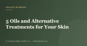 5 Oils and Alternative Treatments for Your Skin