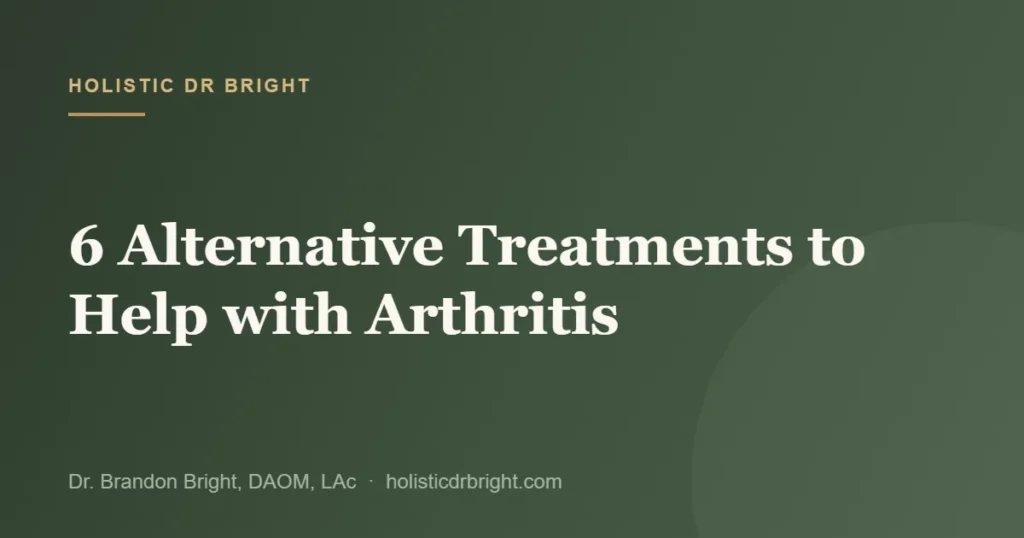 6 Alternative Treatments to Help with Arthritis