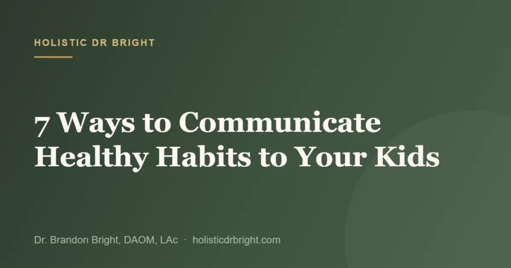 7 Ways to Communicate Healthy Habits to Your Kids