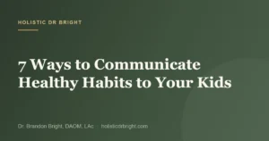 7 Ways to Communicate Healthy Habits to Your Kids