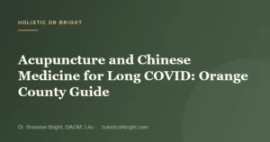 Acupuncture and Chinese Medicine for Long COVID: Orange County Guide