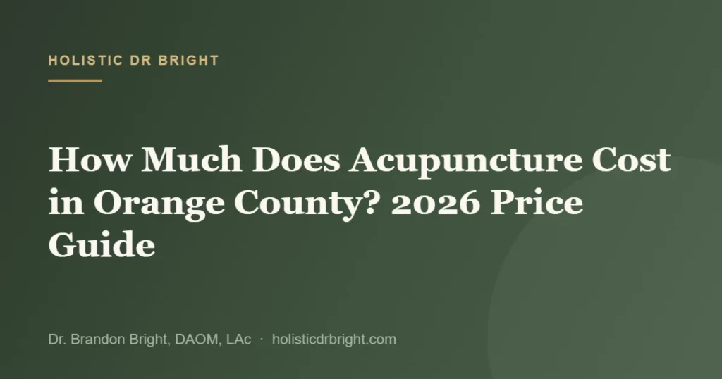 How Much Does Acupuncture Cost in Orange County? 2026 Price Guide