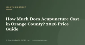 How Much Does Acupuncture Cost in Orange County? 2026 Price Guide