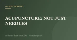 ACUPUNCTURE: NOT JUST NEEDLES