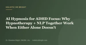 AI Hypnosis for ADHD Focus: Why Hypnotherapy + NLP Together Work When Either Alone Doesn’t