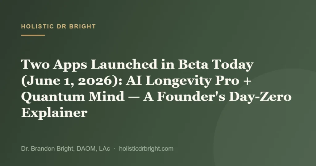 Two Apps Launched in Beta Today (June 1, 2026): AI Longevity Pro + Quantum Mind — A Founder’s Day-Zero Explainer