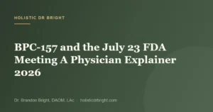 BPC-157 and the July 23 FDA Meeting A Physician Explainer 2026