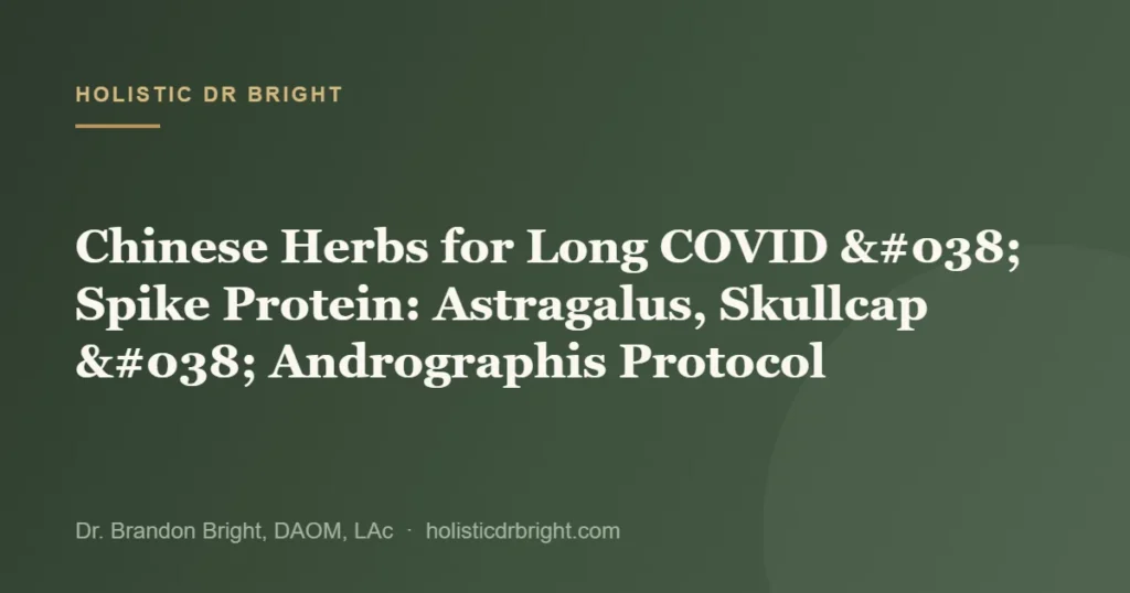 Chinese Herbs for Long COVID & Spike Protein: Astragalus, Skullcap & Andrographis Protocol