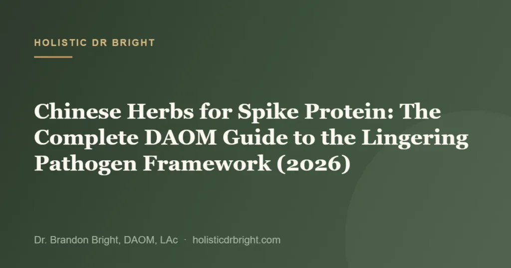 Chinese Herbs for Spike Protein: The Complete DAOM Guide to the Lingering Pathogen Framework (2026)