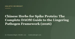 Chinese Herbs for Spike Protein: The Complete DAOM Guide to the Lingering Pathogen Framework (2026)