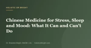 Chinese Medicine for Stress, Sleep and Mood: What It Can and Can't Do