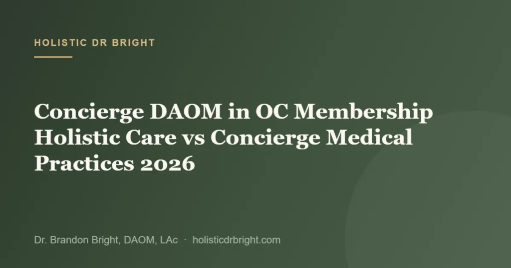 Concierge DAOM in OC Membership Holistic Care vs Concierge Medical Practices 2026
