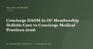 Concierge DAOM in OC Membership Holistic Care vs Concierge Medical Practices 2026