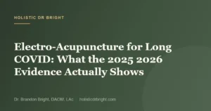 Electro-Acupuncture for Long COVID: What the 2025 2026 Evidence Actually Shows