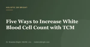 Five Ways to Increase White Blood Cell Count with TCM
