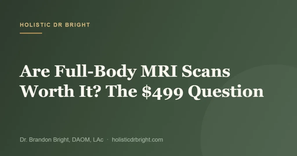 Are Full-Body MRI Scans Worth It? The $499 Question
