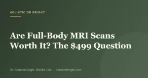 Are Full-Body MRI Scans Worth It? The $499 Question