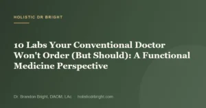 10 Labs Your Conventional Doctor Won’t Order (But Should): A Functional Medicine Perspective