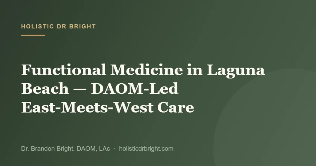 Functional Medicine in Laguna Beach — DAOM-Led East-Meets-West Care