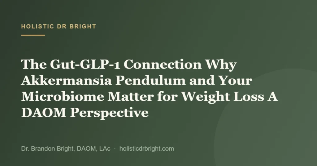 The Gut-GLP-1 Connection Why Akkermansia Pendulum and Your Microbiome Matter for Weight Loss A DAOM Perspective