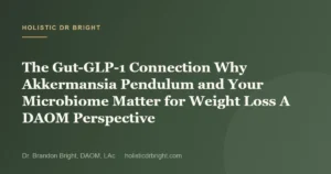 The Gut-GLP-1 Connection Why Akkermansia Pendulum and Your Microbiome Matter for Weight Loss A DAOM Perspective