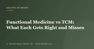 Functional Medicine vs TCM: What Each Gets Right and Misses