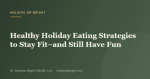 Healthy Holiday Eating Strategies to Stay Fit–and Still Have Fun
