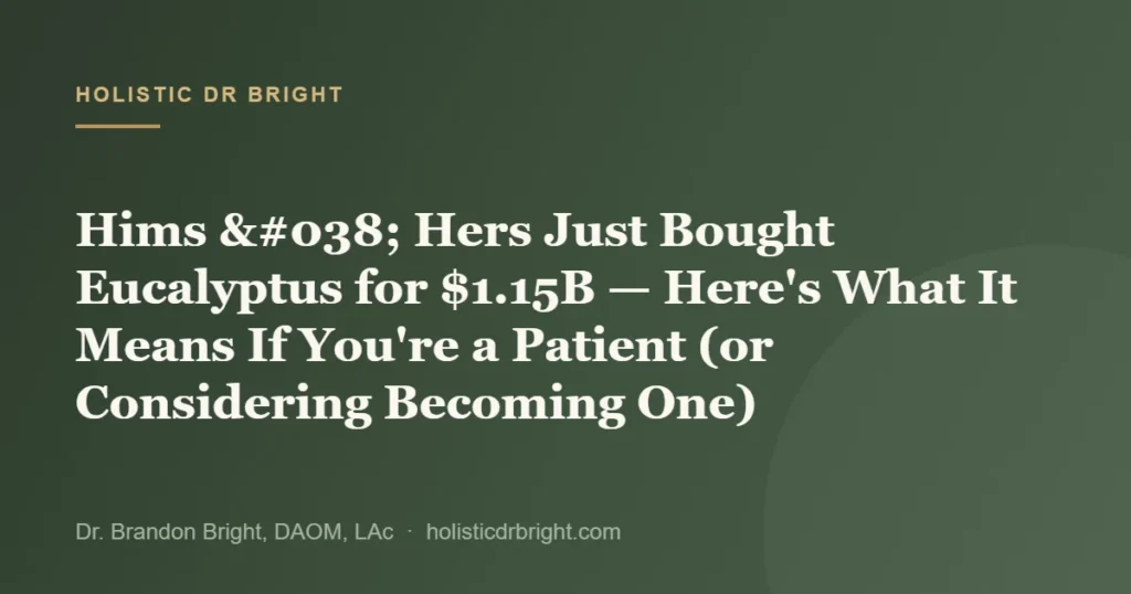 Hims & Hers Just Bought Eucalyptus for $1.15B — Here’s What It Means If You’re a Patient (or Considerin