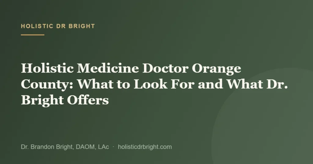 Holistic Medicine Doctor Orange County: What to Look For and What Dr. Bright Offers