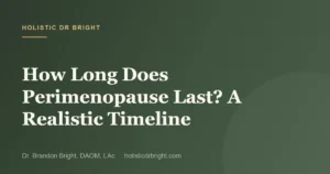 How Long Does Perimenopause Last? A Realistic Timeline