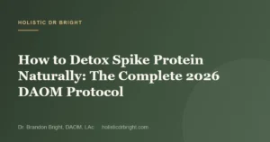 How to Detox Spike Protein Naturally: The Complete 2026 DAOM Protocol