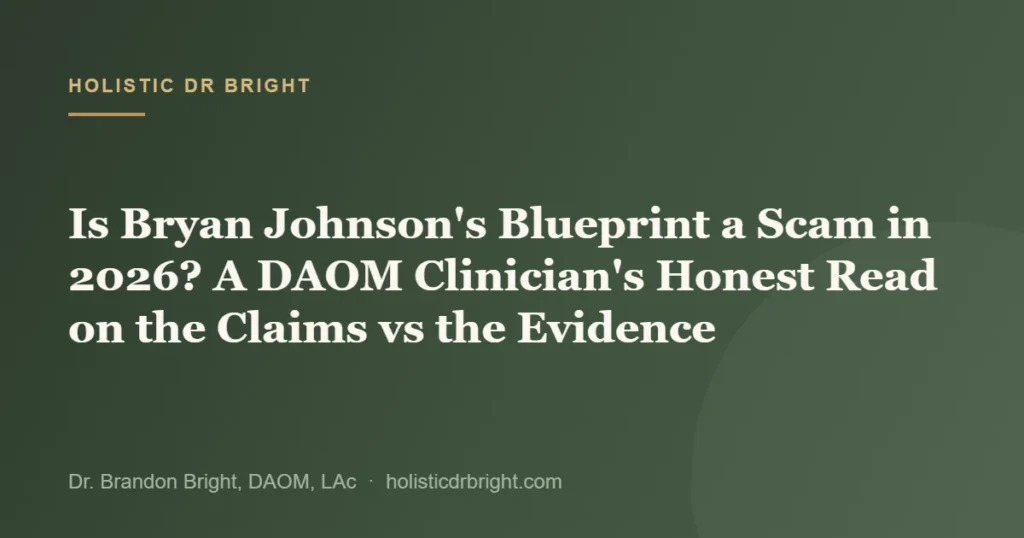 Is Bryan Johnson’s Blueprint a Scam in 2026? A DAOM Clinician’s Honest Read on the Claims vs the Evidence