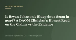 Is Bryan Johnson’s Blueprint a Scam in 2026? A DAOM Clinician’s Honest Read on the Claims vs the Evidence