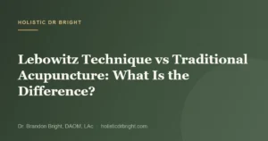 Lebowitz Technique vs Traditional Acupuncture: What Is the Difference?