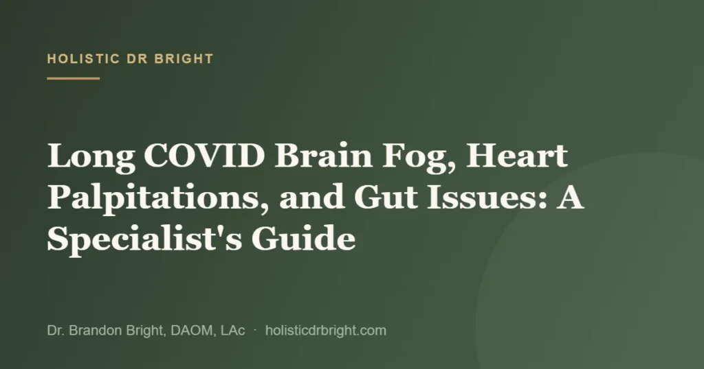 Long COVID Brain Fog, Heart Palpitations, and Gut Issues: A Specialist’s Guide