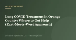 Long COVID Treatment in Orange County: Where to Get Help (East-Meets-West Approach)