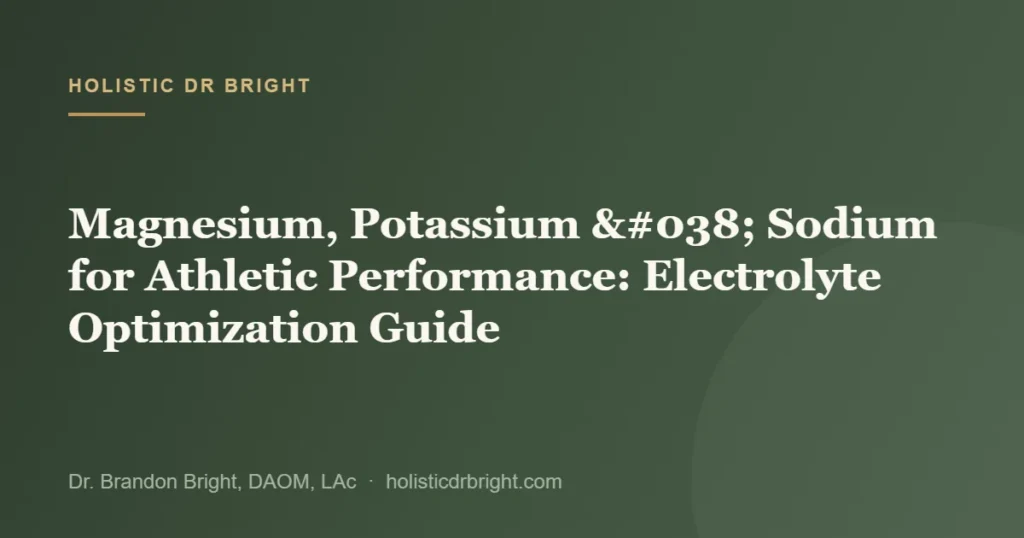 Magnesium, Potassium & Sodium for Athletic Performance: Electrolyte Optimization Guide