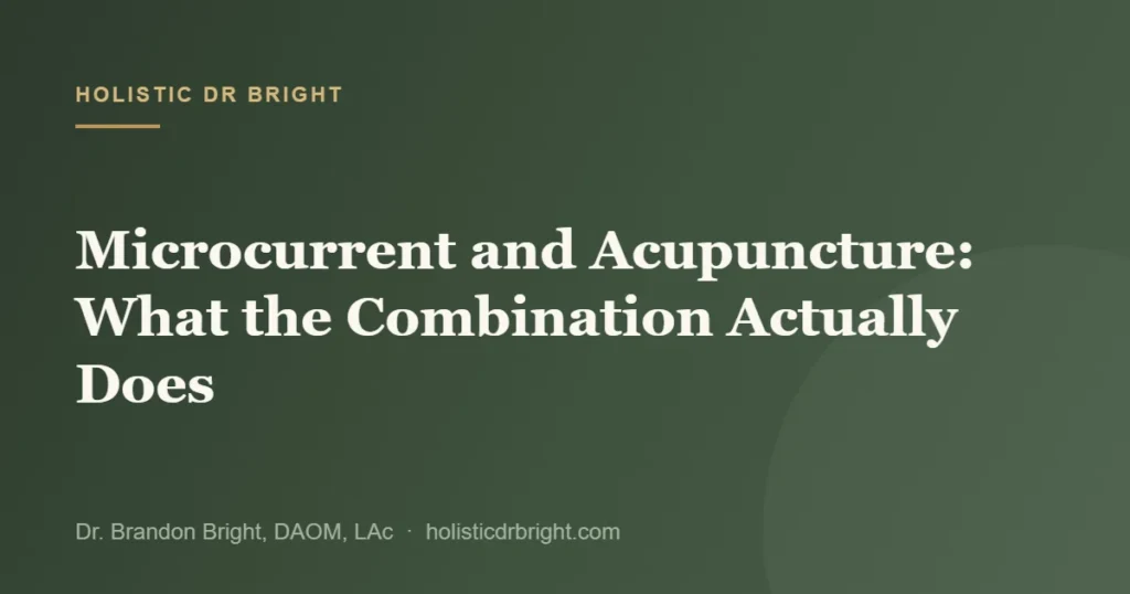 Microcurrent and Acupuncture: What the Combination Actually Does