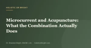 Microcurrent and Acupuncture: What the Combination Actually Does