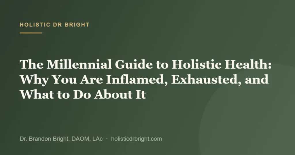 The Millennial Guide to Holistic Health: Why You Are Inflamed, Exhausted, and What to Do About It