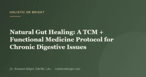 Natural Gut Healing: A TCM + Functional Medicine Protocol for Chronic Digestive Issues