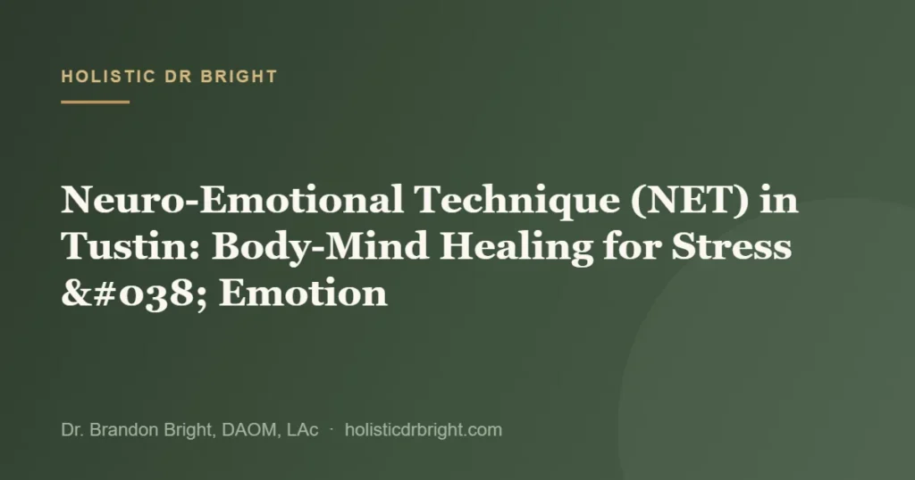 Neuro-Emotional Technique (NET) in Tustin: Body-Mind Healing for Stress & Emotion