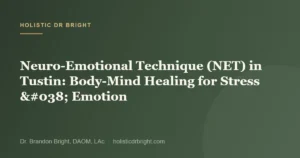 Neuro-Emotional Technique (NET) in Tustin: Body-Mind Healing for Stress & Emotion