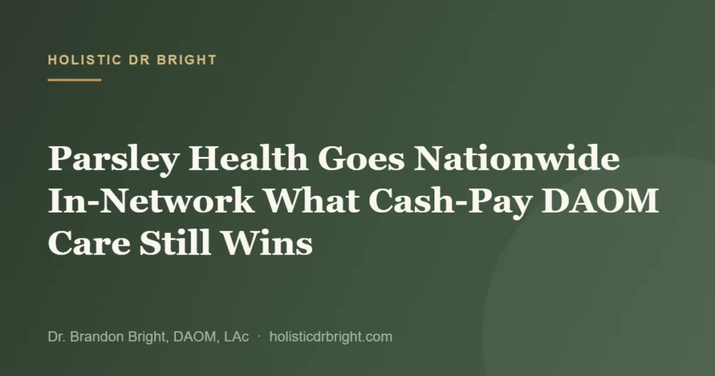 Parsley Health Goes Nationwide In-Network What Cash-Pay DAOM Care Still Wins