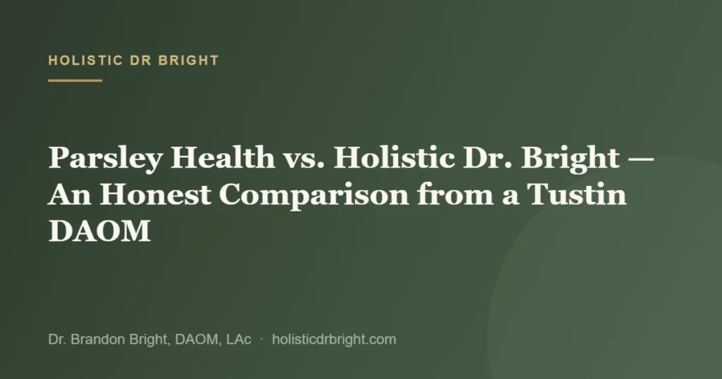 Parsley Health vs. Holistic Dr. Bright — An Honest Comparison from a Tustin DAOM