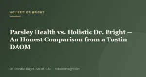 Parsley Health vs. Holistic Dr. Bright — An Honest Comparison from a Tustin DAOM
