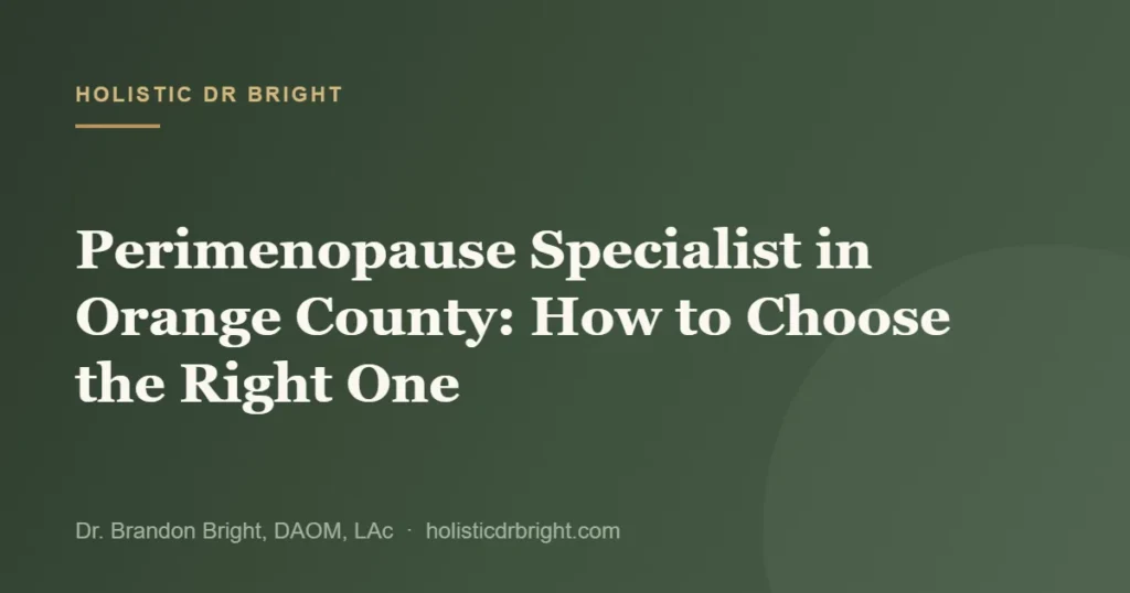 Perimenopause Specialist in Orange County: How to Choose the Right One